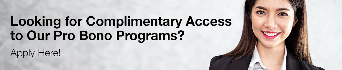Looking for Complimentary Access to Our Pro Bono Programs? Click here.